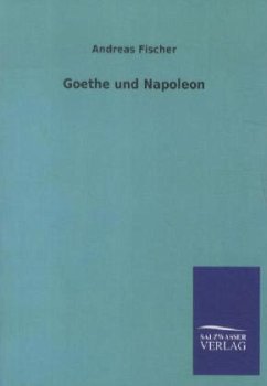 Goethe und Napoleon - Fischer, Andreas