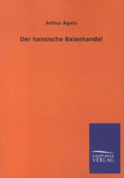 Der hansische Baienhandel - Agats, Arthur