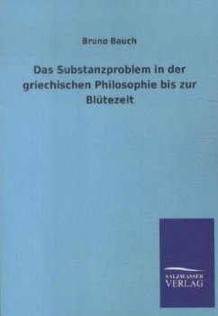 Das Substanzproblem in der griechischen Philosophie bis zur Blütezeit - Bauch, Bruno