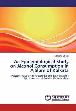 An Epidemiological Study on Alcohol Consumption in A Slum of Kolkata - Ghosh, Santanu