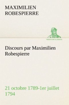 Discours par Maximilien Robespierre ¿ 21 octobre 1789-1er juillet 1794 - Robespierre, Maximilien