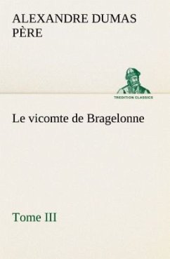 Le vicomte de Bragelonne, Tome III. - Dumas, Alexandre, der Ältere