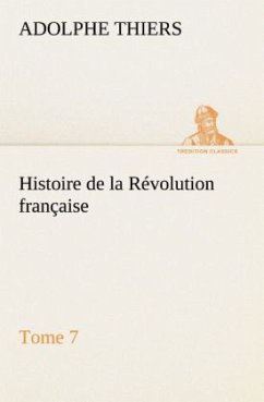 Histoire de la Révolution française, Tome 7 - Thiers, Adolphe
