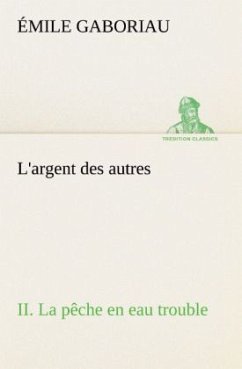 L'argent des autres II. La pêche en eau trouble - Gaboriau, Émile