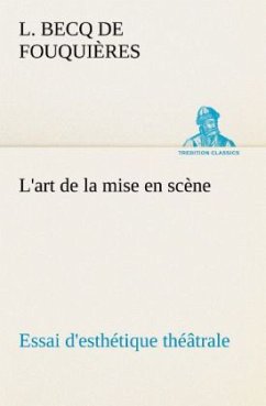 L'art de la mise en scène Essai d'esthétique théâtrale - Fouquières, L. Becq de