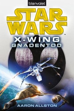 Gnadentod / Star Wars - X-Wing Bd.10 - Allston, Aaron