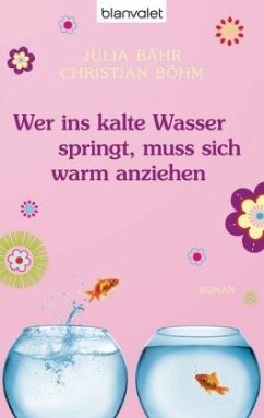 Wer ins kalte Wasser springt, muss sich warm anziehen - Bähr, Julia; Böhm, Christian