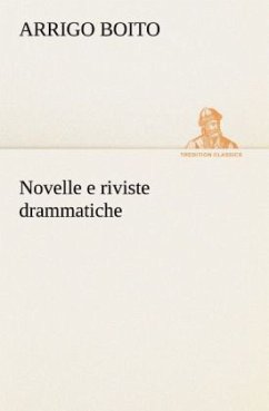 Novelle e riviste drammatiche - Boito, Arrigo