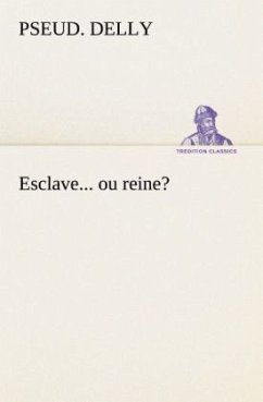 Esclave... ou reine? - Delly, pseud.