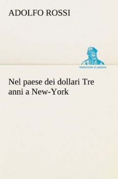 Nel paese dei dollari Tre anni a New-York - Rossi, Adolfo