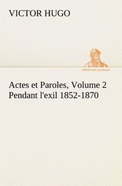 Actes et Paroles, Volume 2 Pendant l'exil 1852-1870 - Hugo, Victor