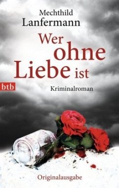 Wer ohne Liebe ist / Emma Vonderwehr & Edgar Blume Bd.2 - Lanfermann, Mechthild