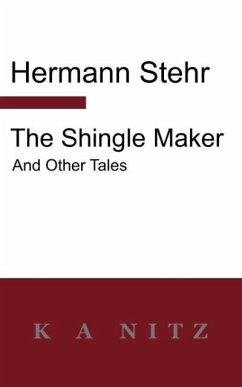 The Shingle Maker and Other Tales - Stehr, Hermann