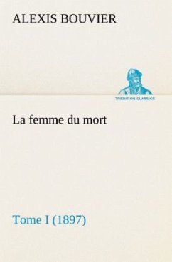 La femme du mort, Tome I (1897) - Bouvier, Alexis