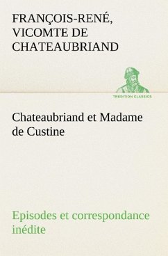 Chateaubriand et Madame de Custine Episodes et correspondance inédite - Chateaubriand, François-René de