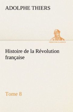 Histoire de la Révolution française, Tome 8 - Thiers, Adolphe