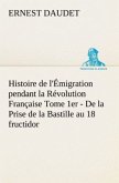 Histoire de l'Émigration pendant la Révolution Française Tome 1er - De la Prise de la Bastille au 18 fructidor