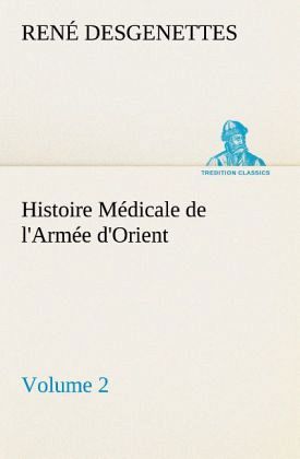 Histoire Médicale de l'Armée d'Orient Volume 2 Histoire Médicale de l'Armée d'Orient Volume 2
