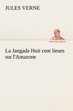 La Jangada Huit cent lieues sur l'Amazone - Verne, Jules