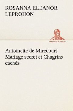 Antoinette de Mirecourt Mariage secret et Chagrins cachés - Leprohon, Rosanna E.