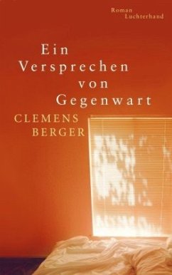 Ein Versprechen von Gegenwart - Berger, Clemens