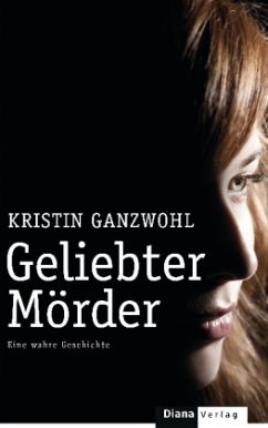 Geliebter Mörder - Ganzwohl, Kristin
