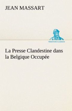 La Presse Clandestine dans la Belgique Occupée - Massart, Jean