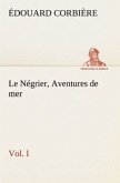 Le Négrier, Vol. I Aventures de mer