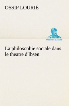 La philosophie sociale dans le theatre d'Ibsen - Lourié, Ossip
