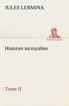 Histoires incroyables, Tome II - Lermina, Jules