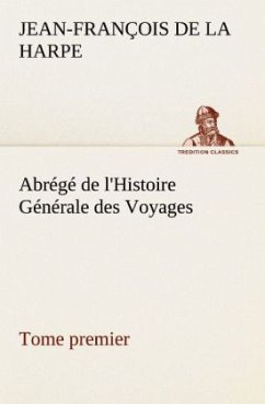 Abrégé de l'Histoire Générale des Voyages (Tome premier) - La Harpe, Jean-François de