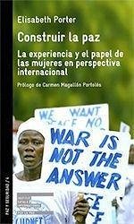 Construir la paz : la experiencia y el papel de las mujeres en perspectiva internacional - Porter, Elisabeth