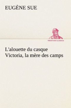 L'alouette du casque Victoria, la mère des camps - Sue, Eugene