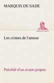 Les crimes de l'amour Précédé d'un avant-propos, suivi des idées sur les romans, de l'auteur des crimes de l'amour à Villeterque, d'une notice bio-bibliographique du marquis de Sade: l'homme et ses écrits et du discours prononcé par le marquis de Sade à la section des piques.