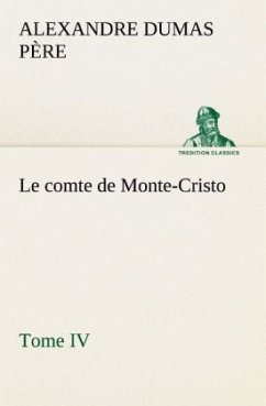Le comte de Monte-Cristo, Tome IV - Dumas, Alexandre, der Ältere