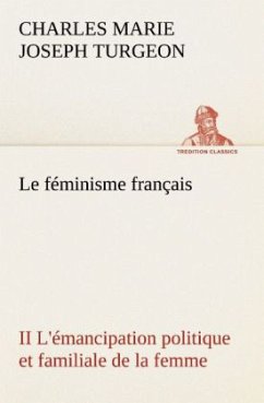 Le féminisme français II L'émancipation politique et familiale de la femme - Turgeon, Charles Marie Joseph