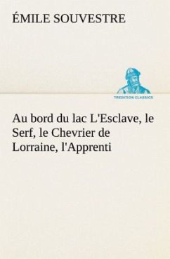 Au bord du lac L'Esclave, le Serf, le Chevrier de Lorraine, l'Apprenti - Souvestre, Émile