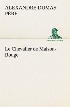 Le Chevalier de Maison-Rouge - Dumas, Alexandre, der Ältere