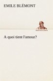 A quoi tient l'amour?