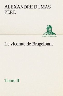 Le vicomte de Bragelonne, Tome II. - Dumas, Alexandre, der Ältere