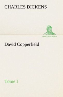 David Copperfield - Tome I - Dickens, Charles