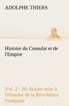 Histoire du Consulat et de l'Empire, (Vol. 2 / 20) faisant suite à l'Histoire de la Révolution Française