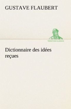 Dictionnaire des idées reçues - Flaubert, Gustave