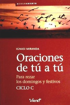 Oraciones de tú a tú. Ciclo C : Para rezar los domingos y festivos - Miranda Giménez-Rico, Ignasi; Taltavull i Anglada, Sebastià