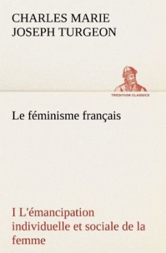 Le féminisme français I L'émancipation individuelle et sociale de la femme - Turgeon, Charles Marie Joseph