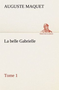 La belle Gabrielle ¿ Tome 1 - Maquet, Auguste