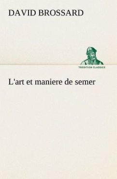 L'art et maniere de semer - Brossard, David