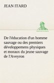 De l'éducation d'un homme sauvage ou des premiers développemens physiques et moraux du jeune sauvage de l'Aveyron
