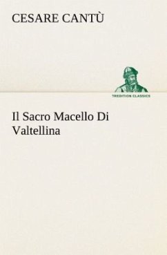 Il Sacro Macello Di Valtellina - Cantù, Cesare