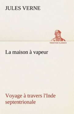 La maison à vapeur Voyage à travers l'Inde septentrionale - Verne, Jules